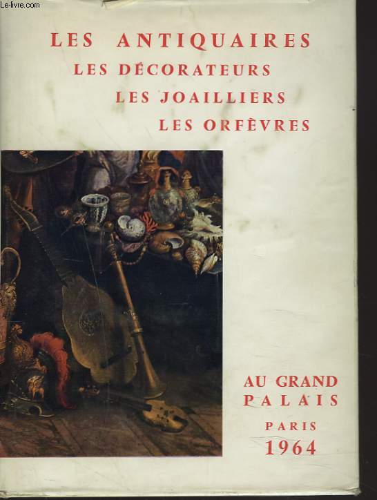 LES ANTIQUAIRES, LES DECORATEURS, LES JOILLIERS, LES ORFEVRES. AU GRAND PALAIS. PARIS. 26 SEPT.-18 OCT. 1964.