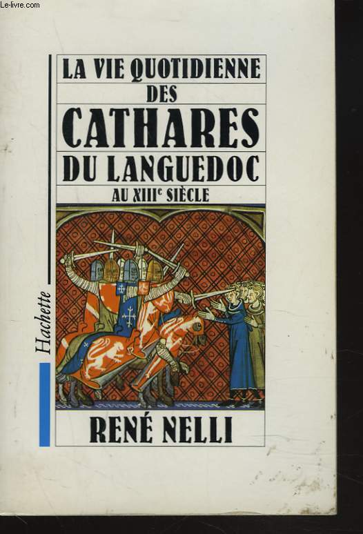 LA VIE QUOTIDIENNE DES CATHARES DU LANGUEDOC AU XIIIe SIECLE.