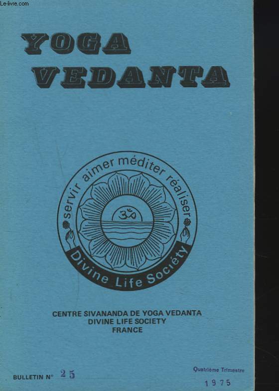 SERVIR, AIMER, MEDITER, REALISER. CENTRE DE YOGA VEDANTA SIVANANDA. BULLETIN N 25, 4e TRIM. 1975. UN MESSAGE DU NOUVEL AN DE MA SWAMI HRIDAYANANDA/ LE YOGA SIMPLE, SAIN ET SUPRME DE SWAMI VENKATESANANDRA/ QUELQUES VERS DE TAGORE / ...