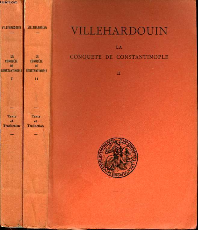 LA CONQUETE DE CONSTANTINOPLE, TOME I (1199-1203) + TOME II (1203-1207).