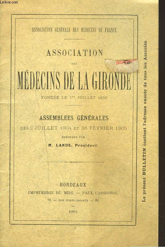 ASSOCIATION DES MEDECINS DE LA GIRONDE. ASSEMBLEES GENERALES DES 3 JUILLET 1904 ET 26 FEVRIER 1905 PRESIDEES PAR M. LANDE.