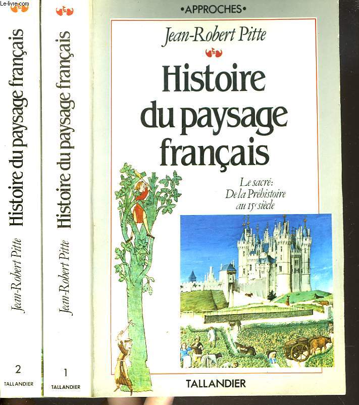 HISTOIRE DU PAYSAGE FRANCAIS. TOME I : LE SACRE : DE LA PREHISTOIRE A NOS JOURS. TOME II : LE PROFANE DU 16e SIECLE A NOS JOURS.