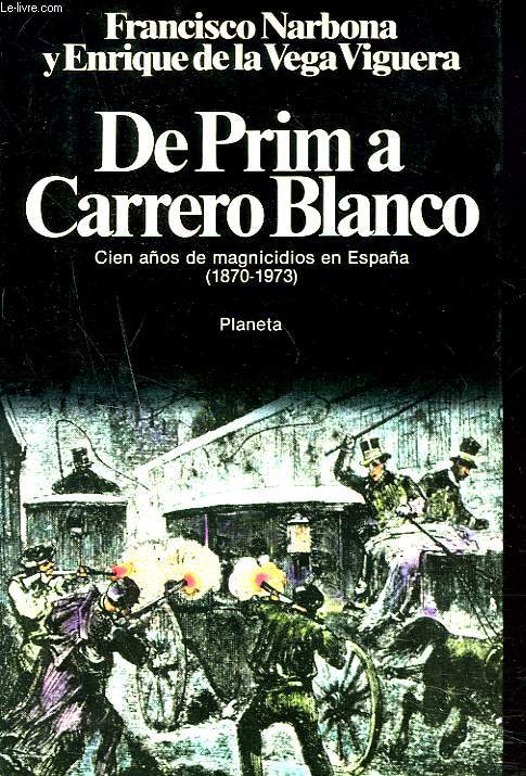 DE PRIM A CARRERO BLANCO. Cien aos de magnicidios en Espaa (1870-1973).