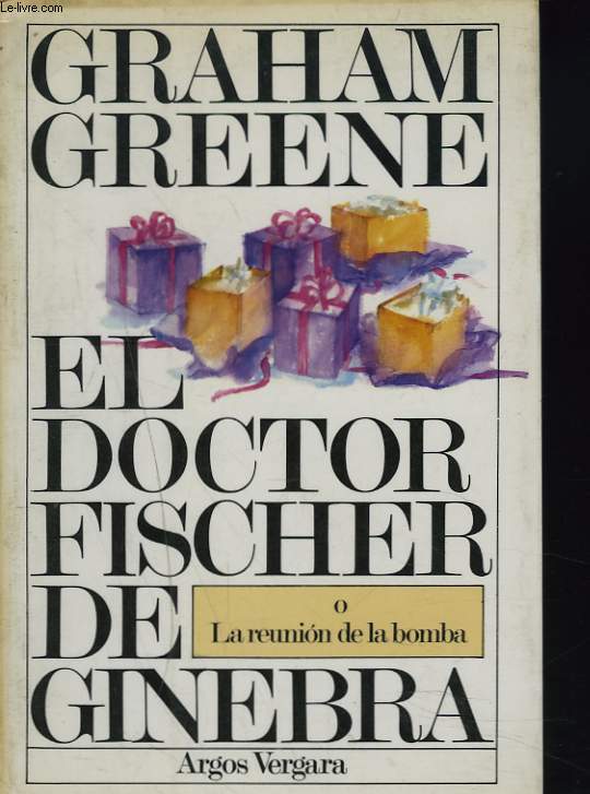 EL DOCTOR FISCHER DE GINEBRA o LA REUNION DE LA BOMBA