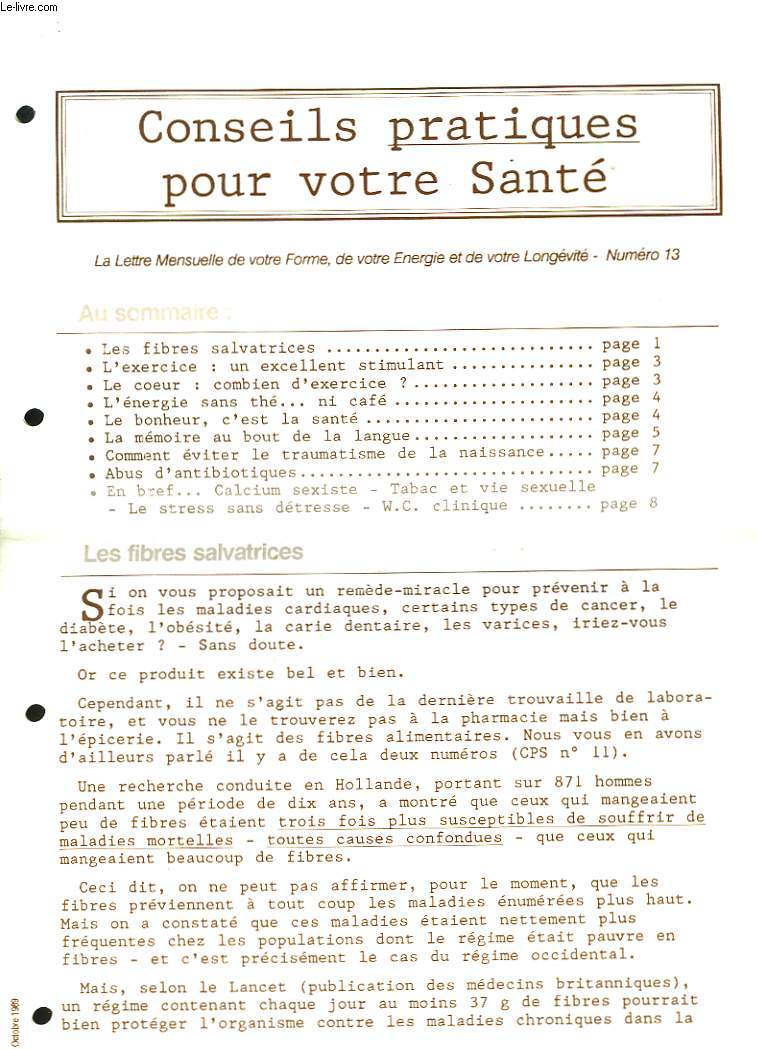 CONSEILS PRATIQUES POUR VOTRE SANTE. LA LETTRE MENSUELLE DE VOTRE FORME, DE VOTRE ENERGIE ET DE VOTRE LONGEVITE, N13, OCTOBRE 1999. LES FIBRES SALVATRICES/ L'EXERCICE: UN EXCELLENT STIMULANT/ LE COEUR: COMBIEN D'EXERCICE?/ L'ENERGIE SANSQ THE NI CAFE/...