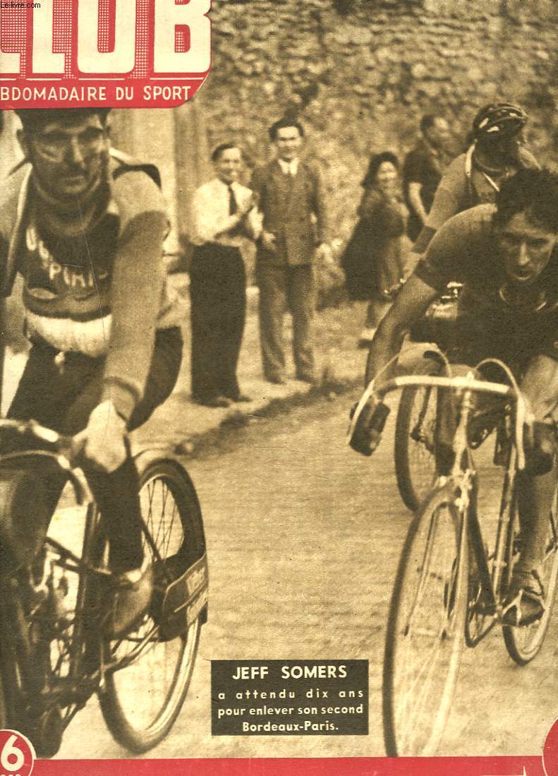 CLUB, L'HEBDOMADAIRE DU SPORT N46, LUNDI 2 JUIN 1947. JEFF SOMMERS A ATTENDU 10 ANS POUR ENLEVER SON SECOND BORDEAUX-PARIS/ 50 ANS DE SPRINT / FOOTBALL, LA BELGIQUE S'EFFONDRE/ BOXE, POUR UN COUP BAS, FAMECHON A PERDU UN TITRE MERITE / ...