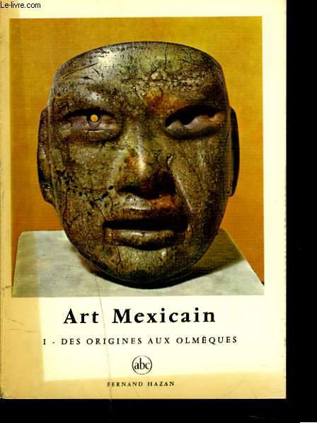 ART MEXICAIN. I. DES ORIGINES AUX OLMEQUES