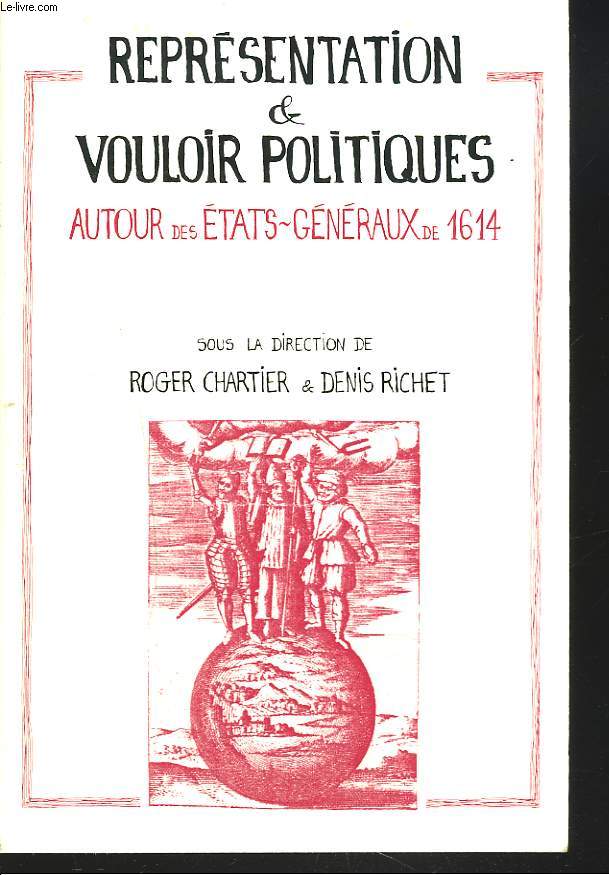 REPRESENTATIONS ET VOULOIRS POLITIQUES AUTOUR DES ETATS GENERAUX DE 1614.