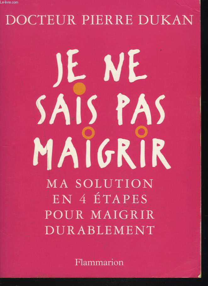 JE NE SAIS PAS MAIGRIR. MA SOLUTION EN 4 ETAPES POUR MAIGRIR DURABLEMENT.