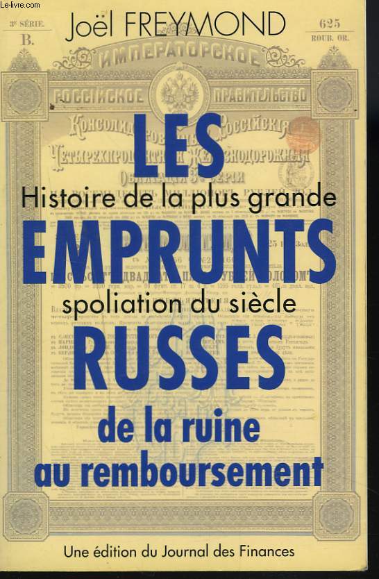LES EMPRUNTS RUSSES, de la ruine au remboursement, histoire de la plus grande spculation du sicle.