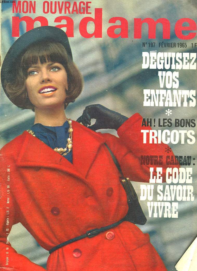 MON OUVRAGE MADAME N197, FEVRIER 1965. DEGUISEZ VOS ENFANTS, AH LES BONS TRICOTS / LE CODE DU SAVOIR VIVRE/ LA TOISE BRODEE/ RONDE DE POUPEES DE FRANCE : FLORINE LA BOURBONNAISE / ...