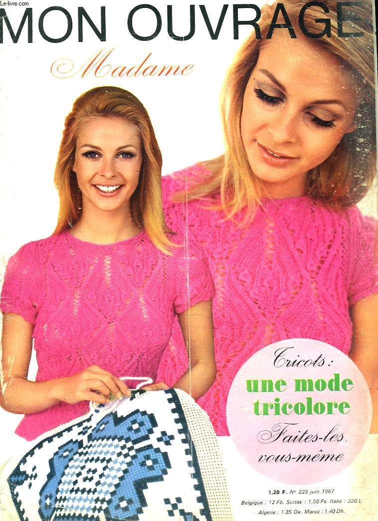 MON OUVRAGE MADAME N225, JUIN 1967. TRICOTS : UNE MODE TRICOLORE / MARIAGES/ SMOCKEZ A L'ANCIENNE/ DES IDEES EN DENTELLE/ LES APPLICATIONS/ CROCHET / ...
