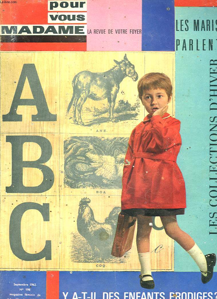 POUR VOUS MADAME, LA REVUE DE VOTRE FOYER N198, SEPTEMBRE 1962. LES MARIS PARLENT.../ LES COLLECTIONS D'HIVER/ Y A6T-IL DES ENFANTS PRODIGES ?/ L'IDEE FIXE PAR ANDRE MAUROIS/ JARDIN DU GRAND PALAIS / ...