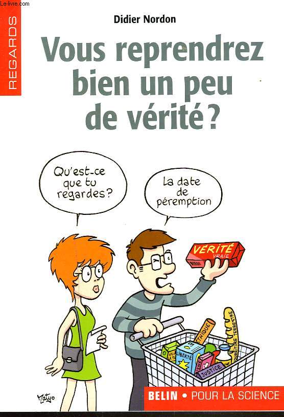 VOUS REPRENDREZ BIEN UN PEU DE VERITE ?