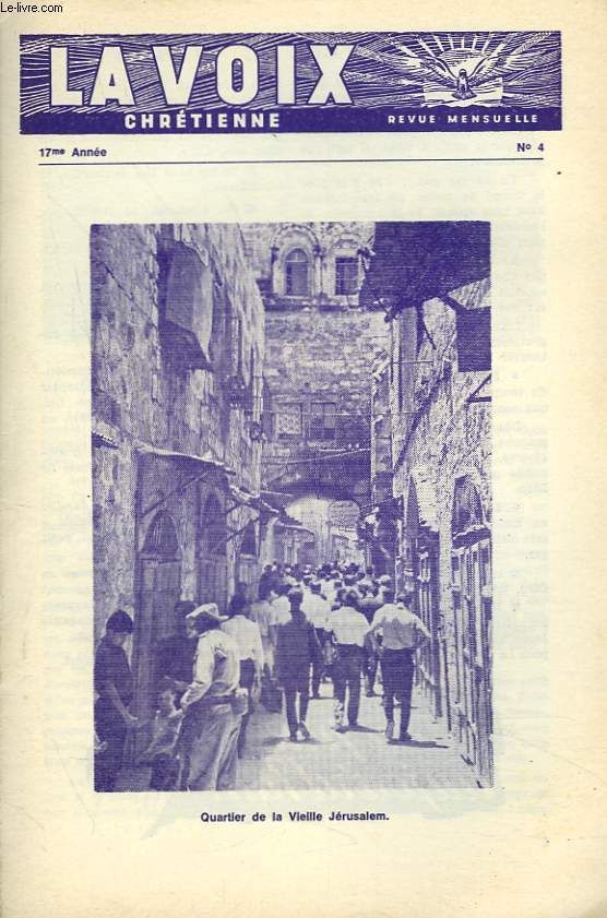 LA VOIX CHRETIENNE, REVUE MENSUELLE N4, 17e ANNEE. TROUVER LE TEMPS/ RAPPROCHES PAR LE SANG DU CHRIST/ LE CONDUCTEUR SPIRITUEL/ LA VERITE SE RECONNAIT TOUJOURS A SES FRUITS/ DANS LE CIEL / ...