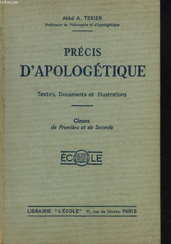 PRECIS D'APOLOGETIQUE. TEXTES, DOCUMENTS, ILLUSTRATIONS. CLASSES DE PREMIERE ET DE SECONDE.