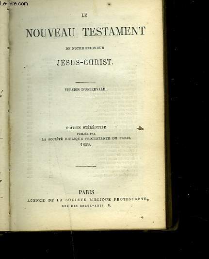 LE NOUVEAU TESTAMENT DE NOTRE SEIGNEUR JESUS-CHRIST. VERSION D'OSTERVALD.