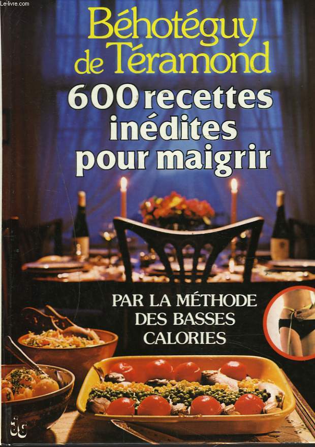 600 RECETTES INEDITES POUR MAIGRIR PAR LA METHODES DES BASSES CALORIES.