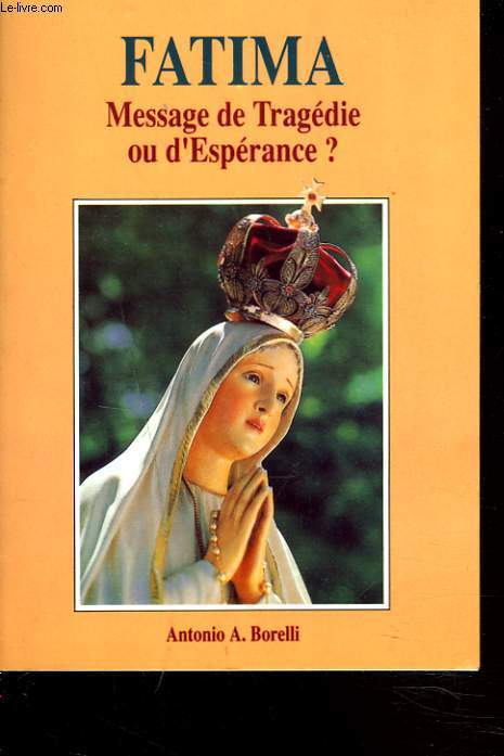 FATIMA. MESSAGE DE TRAGEDIE OU D'ESPERANCE ?