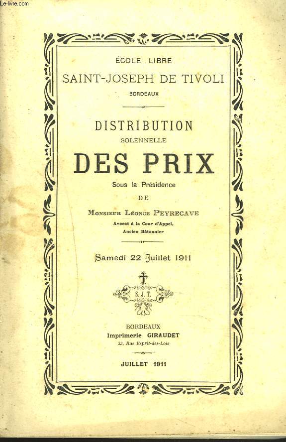 ECOLE LIBRE SAINT-JOSEPH DE TIVOLI, BORDEAUX. DISTRIBUTION SOLENNELLE DES PRIX SOUS LA PRESIDENCE DE M. LEONCE PEYRECAVE, LE SAMEDI 22 JUILLET 1911.