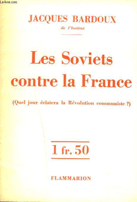 LES SOVIETS CONTRE LA FRANCE. (QUEL JOUR ECLATERA LA REVOLUTION COMMUNISTE ?)