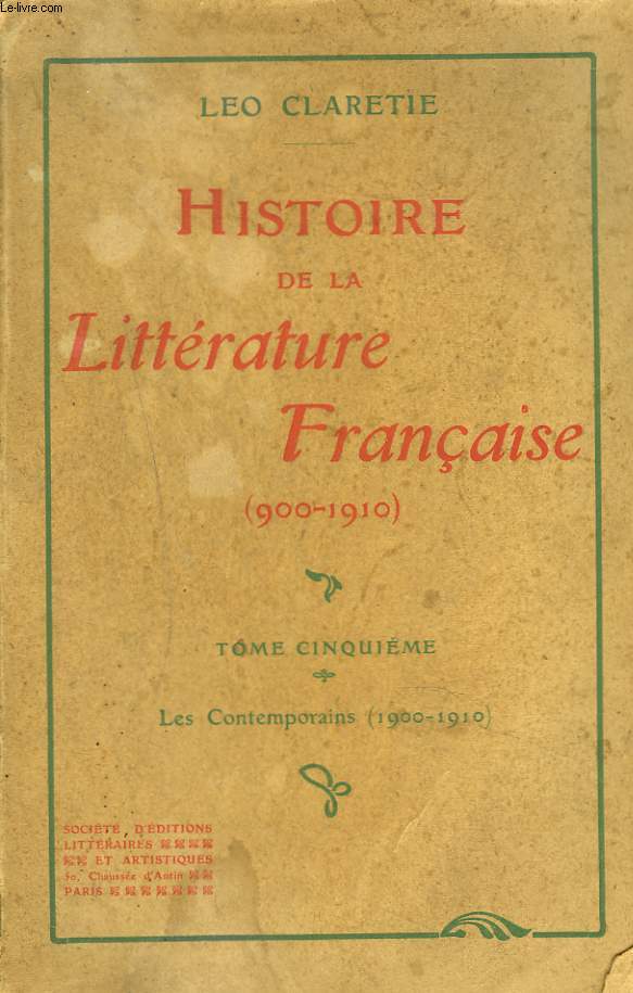 HISTOIRE DE LA LITTERATURE FRANCAISE (900-1900) Tome 5 : Les contemporains (1900-1910)