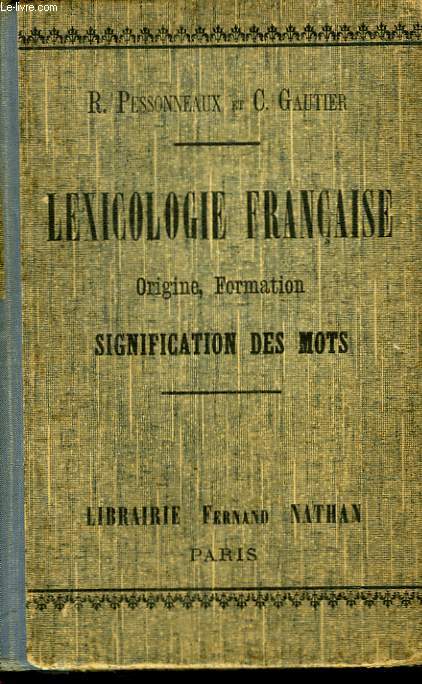 LEXICOLOGIE ELEMENTAIRE.ORIGINE FORMATION SIGNIFICATION DES MOTS  l'usage des Ecoles normales primaires, des Ecoles primaires suprieures, de l'enseignement secondaire des jeunes filles et de l'Enseignement secondaire moderne.