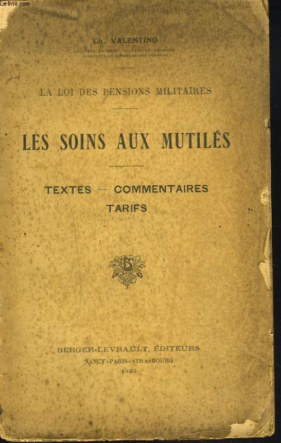 LA LOI DES PENSIONS MILITAIRES. LES SOINS AUX MUTILES. TEXTES, COMMENTAIRES, TARIFS.