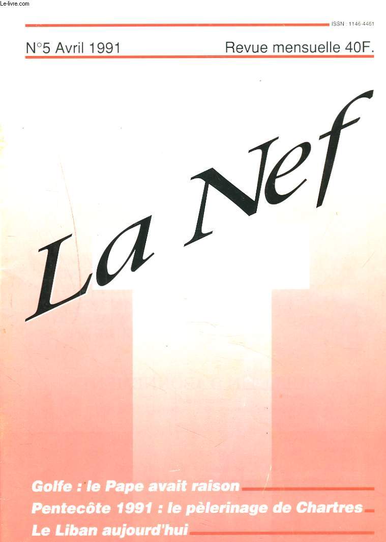 LA NEF, REVUE MENSUELLE N5, AVRIL 1991. GOLFE: LE PAPE AVAIT RAISON / PENTECTE 1991 : LE PELERINAGE DE CHARTRES / LE LIBAN AUJOURD'HUI / LE CHANT GREGORIEN, PARTIE INTEGRANTE DE LA LITURGIE par YVES GIRE / ...