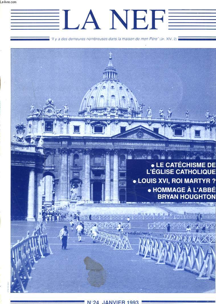 LA NEF, REVUE MENSUELLE N24, JANVIER 1993. LE CATECHISME DE L4EGLISE CATHOLIQUE / LOUIS XVI, ROI MARTYR ? / HOMMAGE A L'ABBE BRYAN HOUGHTON / ...