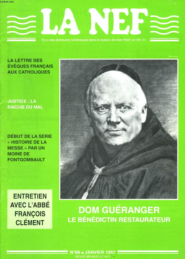 LA NEF, REVUE MENSUELLE N68, JANVIER 1997. DOM GURANGER, LE BENEDICTIN RESTAURATEUR/ LA LETTRE DES EVAQUES FRANCAIS AUX CATHOLIQUES / JUSTICE: LA RACINE DU MAL/ ENTRETIEN AVEC L4ABBE FRANCOIS CLEMENT / ...