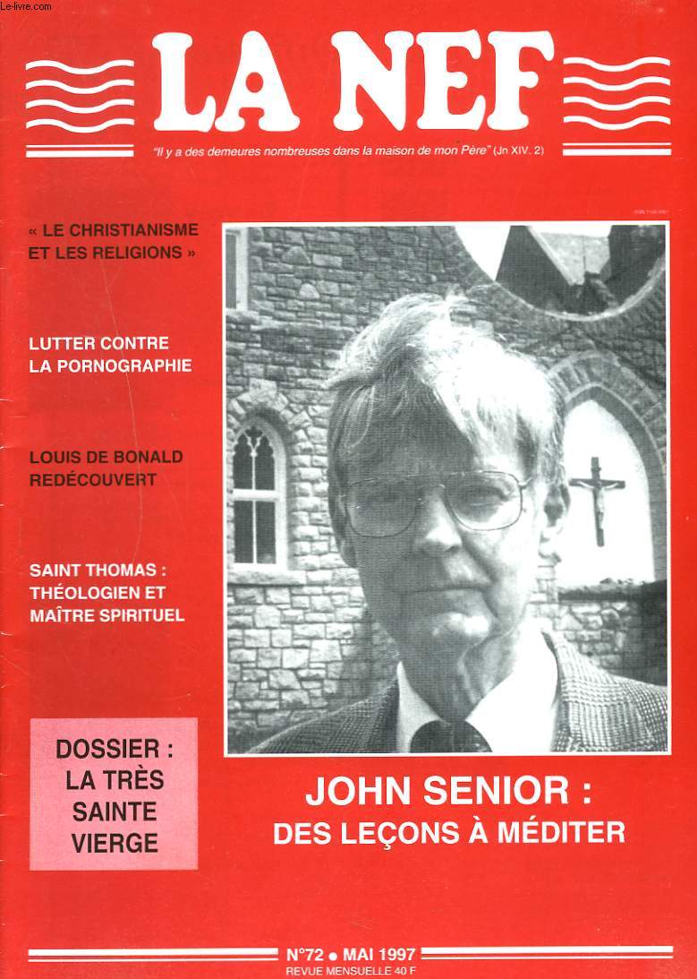 LA NEF, REVUE MENSUELLE N72, MAI 1997. JOHN SENIOR: DES LECONS A MEDITER/ LUTTER CONTRE LA PORNOGRAPHIE/ LOUIS DE BONALD REDECOUVERT/ SAINT-THOMAS: THEOLOGIEN ET MAITRE SPIRITUEL/ DOSSIER: LA TRES SAINTE VIERGE / ...