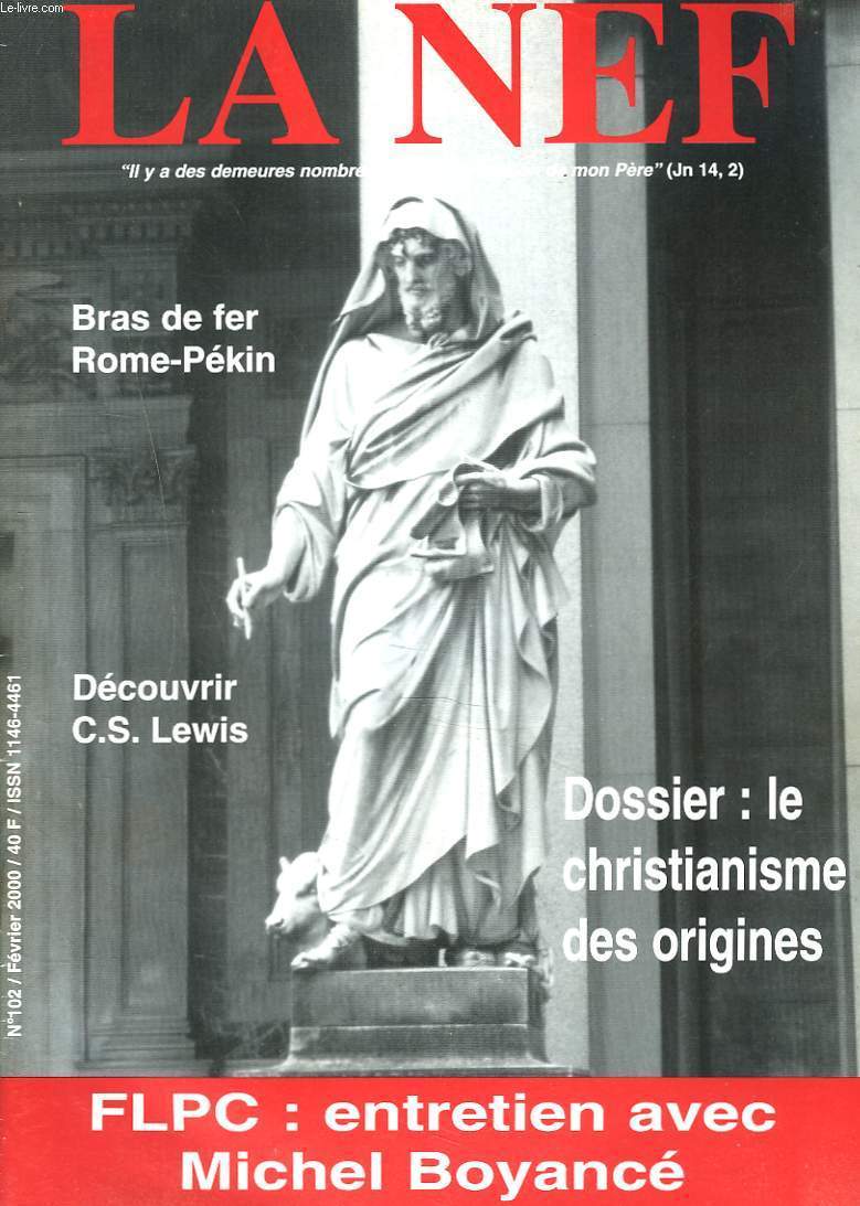 LA NEF, REVUE MENSUELLE N102, FEVRIER 2000. DOSSIER: LE CHRISTIANNISME DES ORIGINES/ BRAS DE FER ROME-PEKIN/ DECOUVRIR C.S. LEWIS/ FLCP: ENTRETIEN AVEC MICHEL BOYANCE/ ...