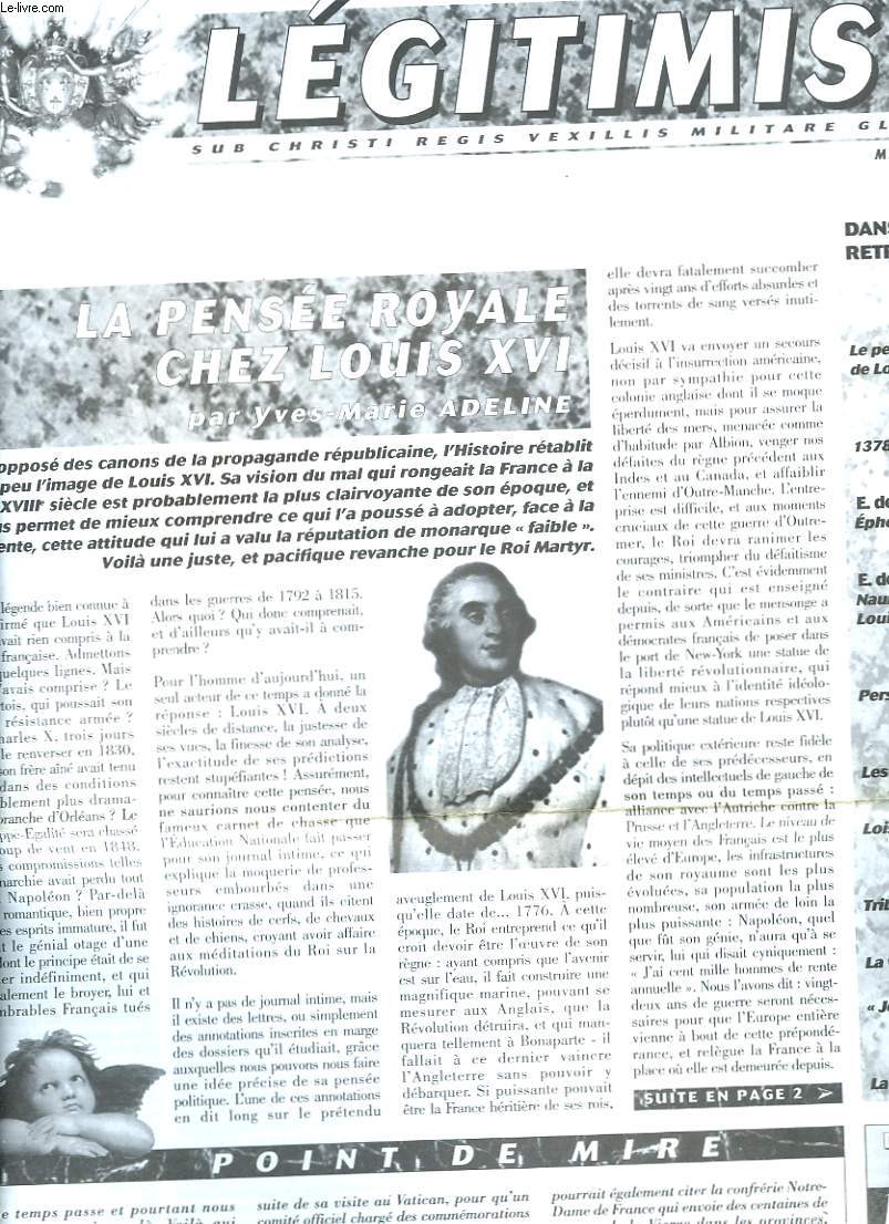 LEGITIMISTE, SUB CHRISTI REGIS VEXILLIS MILITARE GLORIAMUR, BIMESTRIEL N147, MARS-AVRIL 1996. LA PENSEE ROYALE CHEZ LOUIS XVI/ J. BARBEY: LE GRAND SCHISME 1378/ E. DE MAISON-BLANCHE, EPHEMERIDES ROYALES / NAUNDORFF ETAIT -IL LOUIS XVII ? / ...