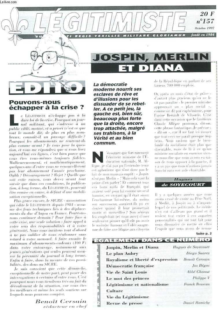 LEGITIMISTE, SUB CHRISTI REGIS VEXILLIS MILITARE GLORIAMUR, MENSUEL N157, OCTOBRE 1997. JOSPIN, MERLIN ET DIANA/ POUVONS-NOUS ECHAPPER A LA CRISE ?/ LE PLA AUBRY/ ROYALISME ET LIBERTE D'EXPRESSION/ ...