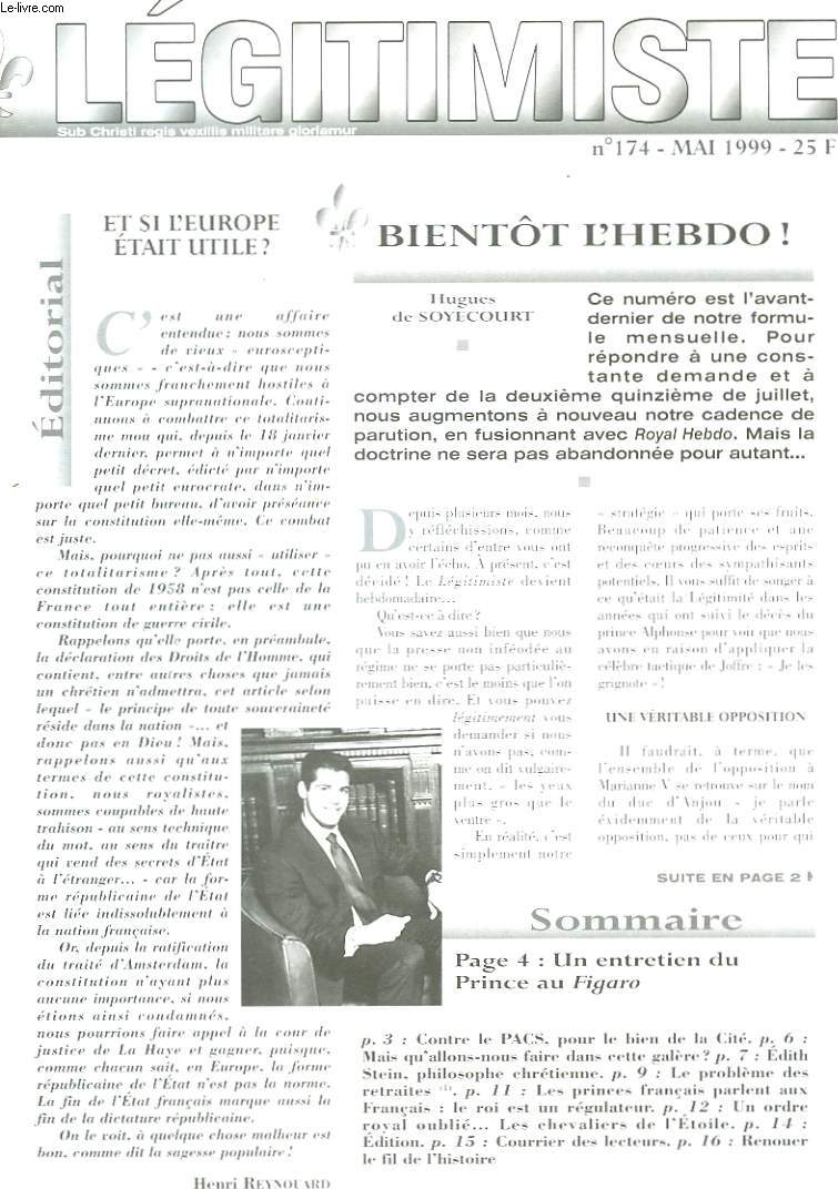 LEGITIMISTE, SUB CHRISTI REGIS VEXILLIS MILITARE GLORIAMUR, MENSUEL N174, MAI 1999. ET SI L'EUROPE ETAIT UTILE ?/ UN ENTRETIEN DU PRINCE AU FIGARO/ CONTRE LE PACS, POUR LE BIEN DE LA CITE/ LE PROBLEME DES RETRAITES/ LES PRINCES FRANCAIS PARLENT AUX...