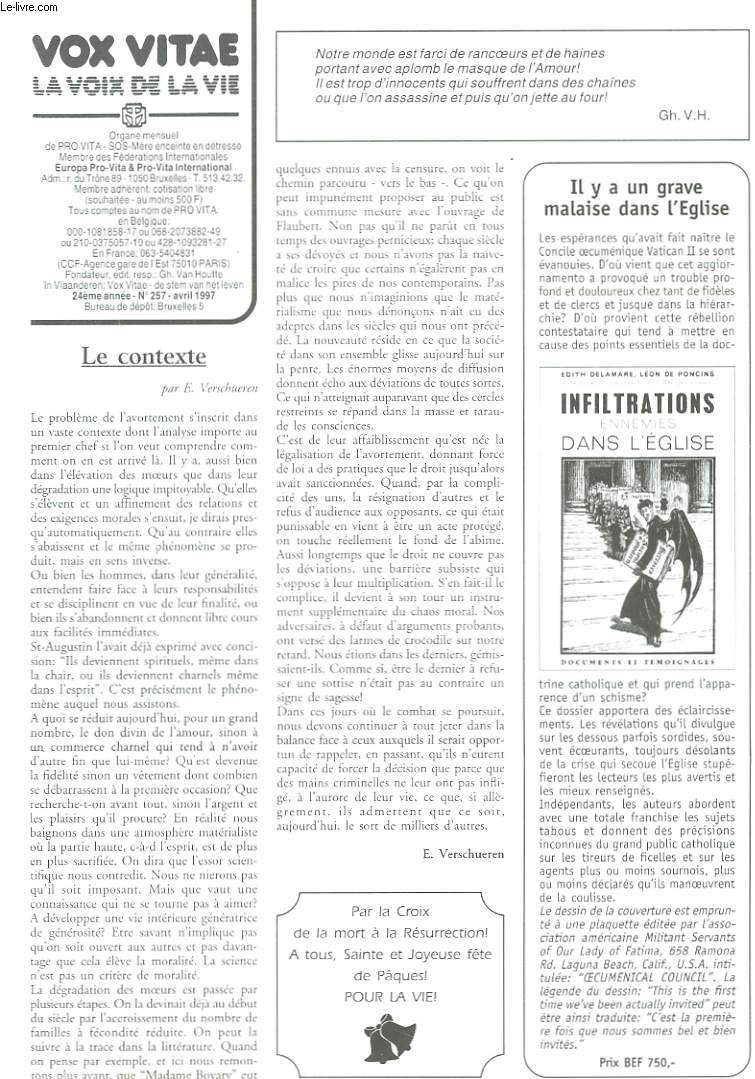 VOX VITAE, LA VOIX DE LA VIE, ORGANE MENSUEL DE PRO VITA-SOS-MERE ENCEINTE EN DETRESSE, N257, AVRIL 1997. LE CONTEXTE par E. VERSCHUERENNOBLESSE DE LA MORALE CONJUGALE/ LE SOMMET DE L'INTOLERANCE par ABBE D. GOENS/ LE DEFI DU MONDE MODERNE A DIEU / ...