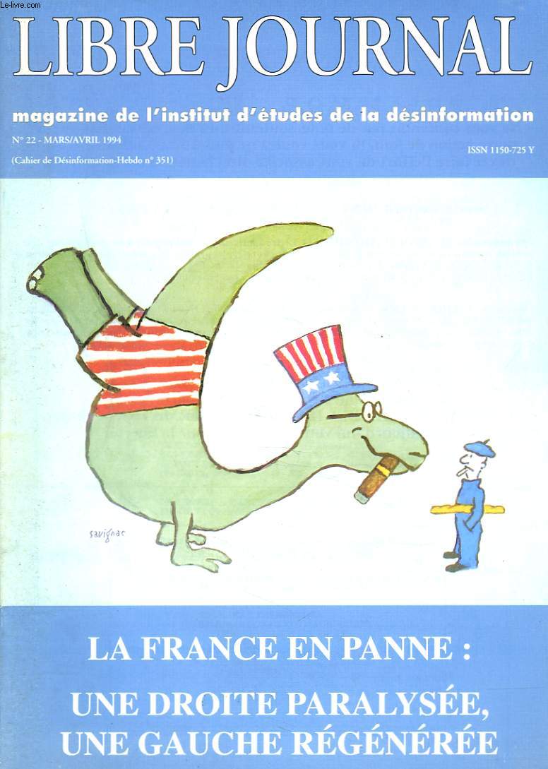 LIBRE JOURNAL, MAGAZINE DE L'INSTITUT D'ETUDES DE LA DESINFORMATION N22, MARS-AVRIL 1994. LA FRANCE EN PANNE: UNE DROITE PARALYSEE, UNE GAUCHE REGENEREE/ LA GAUCHE DES INDIGNATIONS SELECTIVES par SUZANNE LABIN / ROBERT BADINTER, L'ECHEC D'UNE POLITIQUE..