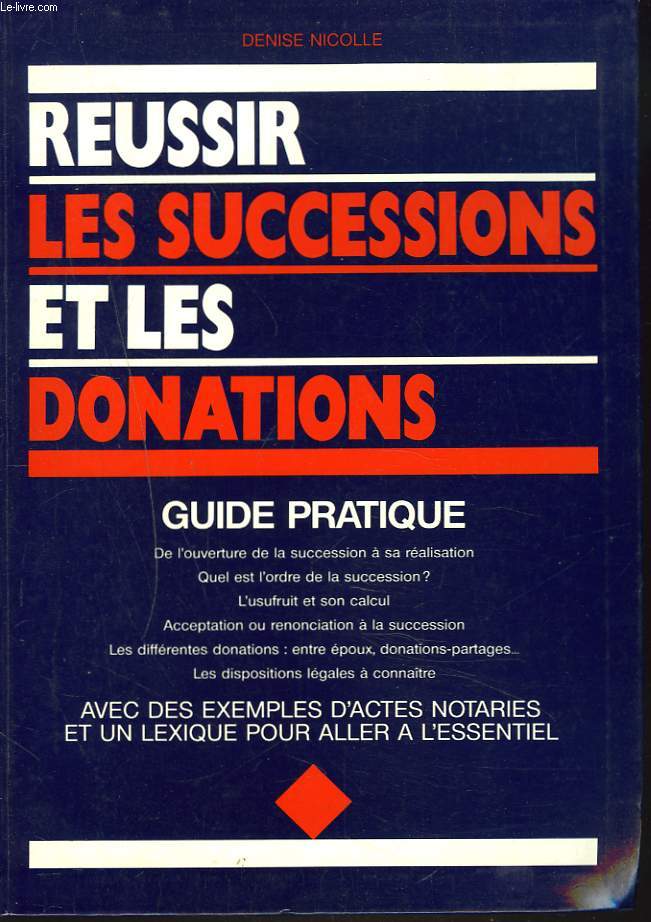 REUSSIR LES SUCCESSIONS ET LES DONATIONS. GUIDE PRATIQUE.