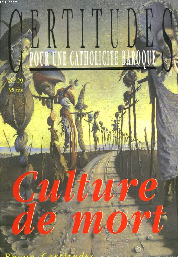 CERTITUDE, POUR UNE CATHOLICITE BAROQUE, REVUE N29. CULTURE DE MORT.