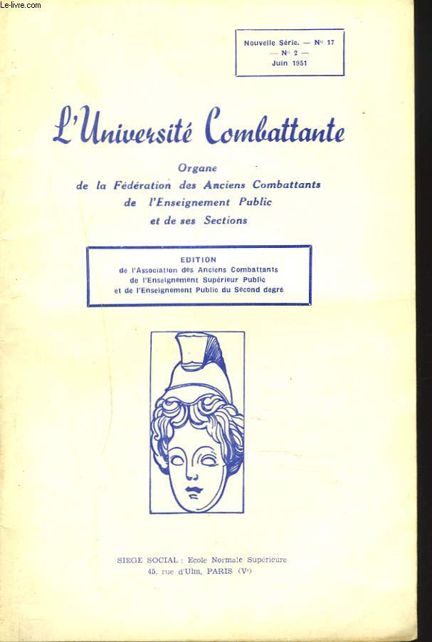 L'UNIVERSITE COMBATTANTE, ORGANE DE LA FEDERATION DES ANCIENS COMBATTANTS DE L'ENSEIGNEMENT PUBLIC ET DE SES SECTIONS NOUVELLE SERIE N17, N2 JUIN 1951. CONGRES DE PAQUES 1951. ALLOCUTION, RAPPORT, COMPTE RENDU, VOEUX, RENSEIGNEMENTS PRATIQUES, ....