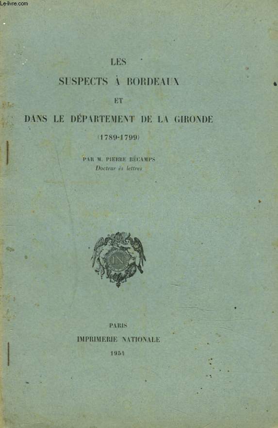 LES SUSPECTS A BORDEAUX ET DANS LE DEPARTEMENT DE LA GIRONDE (1789-1799).