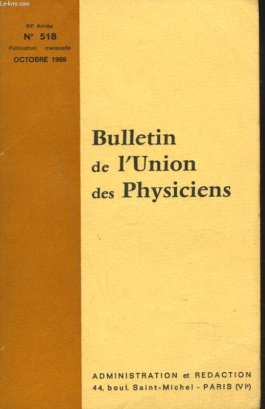 BULLETIN DE L'UNION DES PHYSICIENS, 64e ANNEE, N518, OCT 1969. L'HOLOGRAPHIE, D. ANTOINE/ LA PHYSIQUE SANS CALCULS, M . SERRERO/ POTENTIELS D'ELECTRODES, T.P., ROBIN/ NOTION D'INCERTITUDE, CLASSE DE SECONDE, Mme HORN/ A PROPOS D'UN PROBLEME DE CHOC, ...