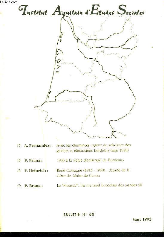 BULLETIN N60, MARS 1993. A. Fernandez: Avec les cheminots: grve de solidarit des gaziers lectriciens bordelais (mai 1960). / P. Branan: 1936  la rgie d'clairage de Bordeaux / F. Heinrich: Ren Cassagne 1913-1968: dput de la Gironde Maire de Cenon