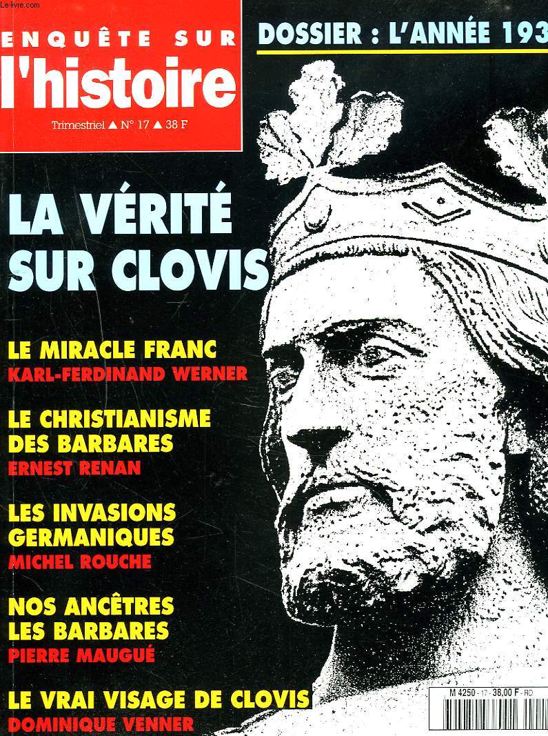 ENQUETE SUR L'HISTOIRE, TRIMESTRIEL N17, DOSSIER: L'ANNEE 1936 / LA VERITE SUR CLOVIS/ LE MIRACLE FRANC, KARL-FERDINAND WERNER/ LE CHRISTIANNISME DES BARBARES, ERNEST RENAN/ LES INVASIONS GERMANIQUES, MICHEL ROUCHE/ NOS ANCETRES LES BARBARES, ...