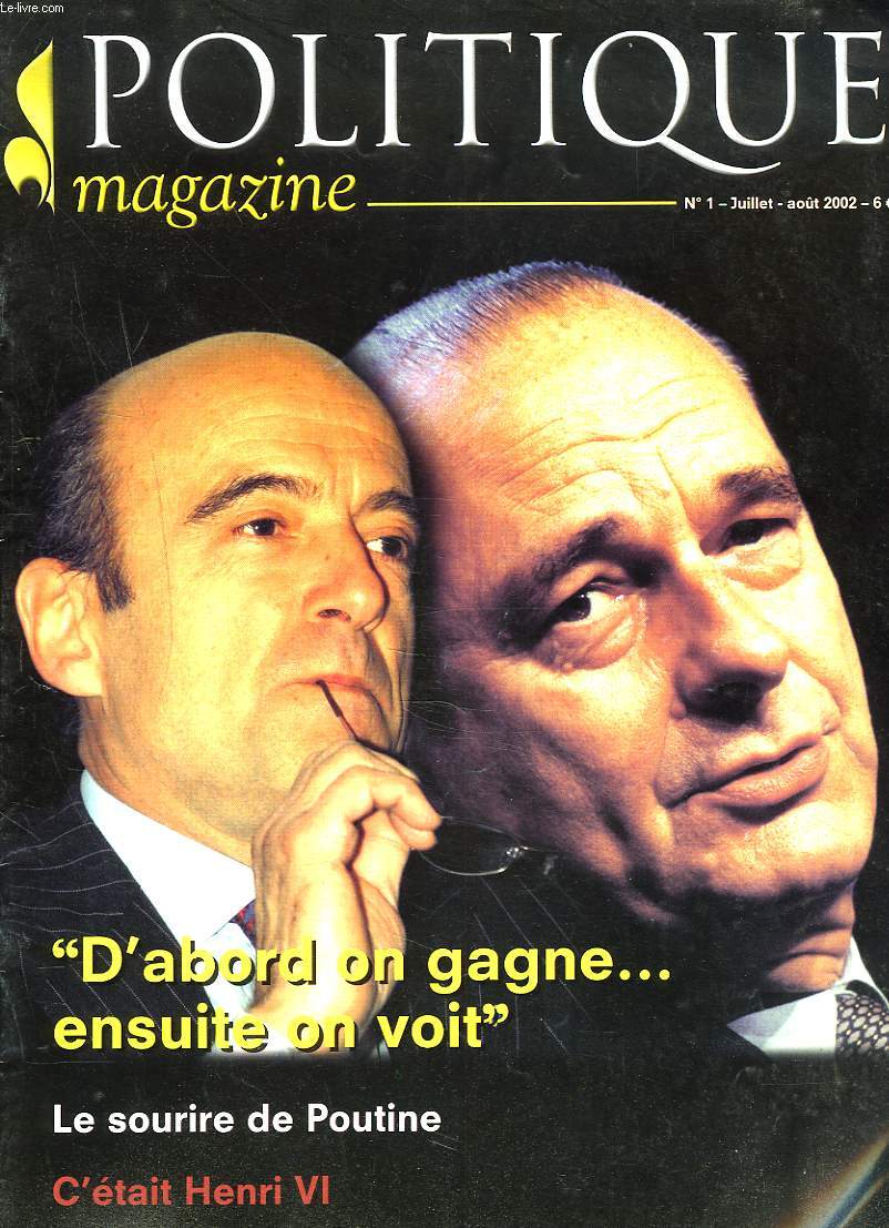 POLITIQUE MAGAZINE N1, JUILLET-AOUT 2002. REPUBLIQUE OU MONARCHIE ?, H. DE CREMIERS/ DES PLEINS POUVOIRS A L'IMPUISSANCE, Y. BOSCAL/ LE SOURIRE DE POUTINE, L.M. RAWICKI/ VERS QUELLE EUROPE, PIERRE hILLARD / LE PRINCE JEAN DE FRANCE EN LANGUEDOC / ...