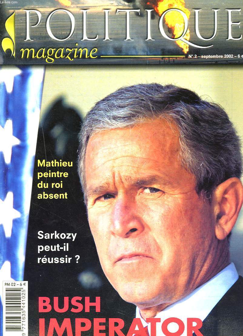 POLITIQUE MAGAZINE N2, SEPT. 2002. MATHIEU PEINTRE DU ROI ABSENT/ SARKOZY PEUT-IL REUSSIR ?/ BUSH IMPERATOR / CHIRAC TUE RAFFARIN, H. DE CREMIERS / ...