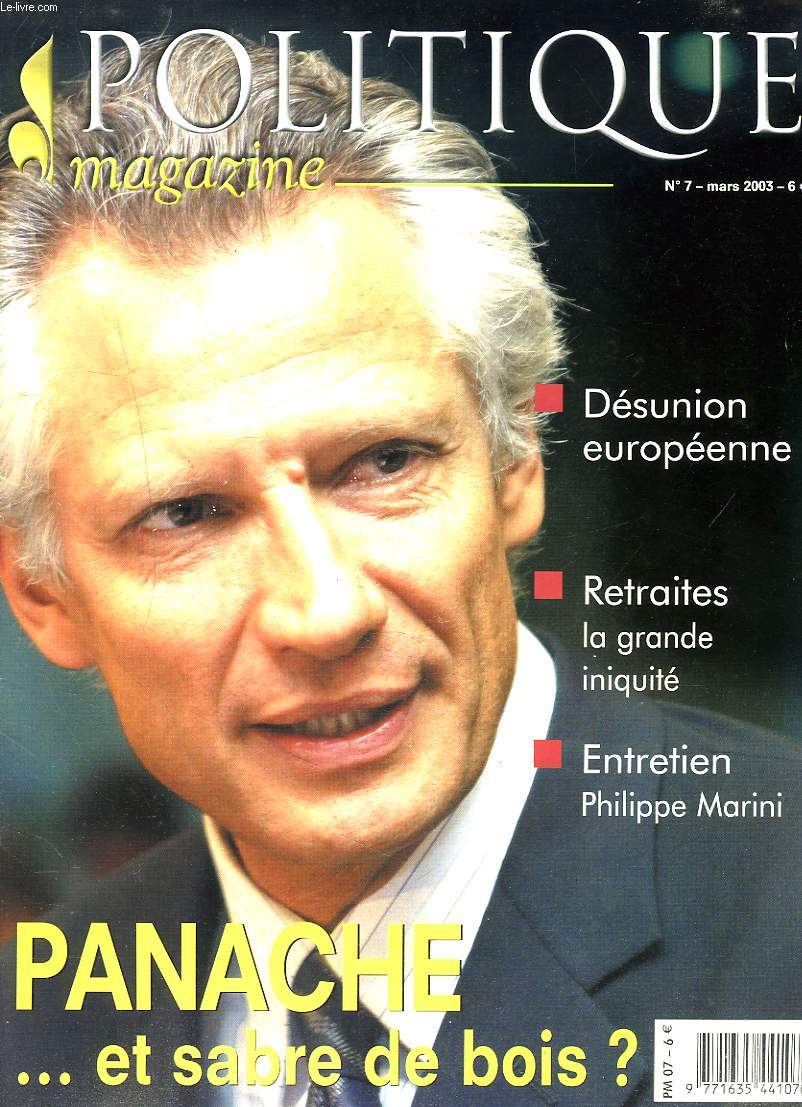 POLITIQUE MAGAZINE N7, MARS 2003. DESUNION EUROPEENNE / RETRAITES, LA GRANDE INIQUITE/ ENTRETIEN : PHILIPPE MARINI / PANACHE ... ET SABRE DE BOIS ? / ...