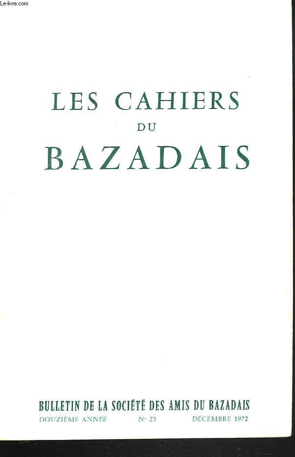 LES CAHIERS DU BAZADAIS. BULLETIN DE LA SOCIETE DES AMIS DU BAZADAIS N23, DECEMBRE 1972. F. LOIRETTE: AUTOUR D'UNE MAZARINADE SUR LA PRISE DE LANGON EN 1652/ A. SAPALY: LA REVOLUTION COMMUNALE A LANGON/ R. DARRICAU: UN GRAND ORATEUR BAZADAIS, ...