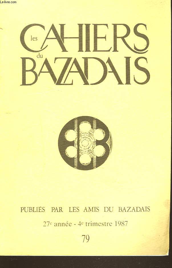 LES CAHIERS DU BAZADAIS. BULLETIN DE LA SOCIETE DES AMIS DU BAZADAIS N79, 4e TRIM. 1987. PASCALE TAUZIN: LA FAMILLE DE LABOYRIE, HISTOIRE D'UN PATRIMOINE EN BAZADAIS (1570-1836)/ RAYMOND DARRICAU: L'OEUVRE PASTORALE ET LITTERAIRE D'UN LANGONNAIS ...